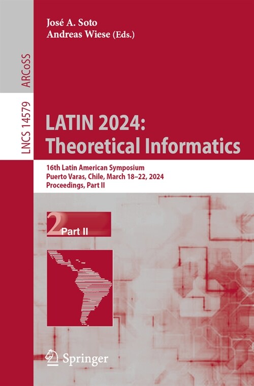 Latin 2024: Theoretical Informatics: 16th Latin American Symposium, Puerto Varas, Chile, March 18-22, 2024, Proceedings, Part II (Paperback, 2024)