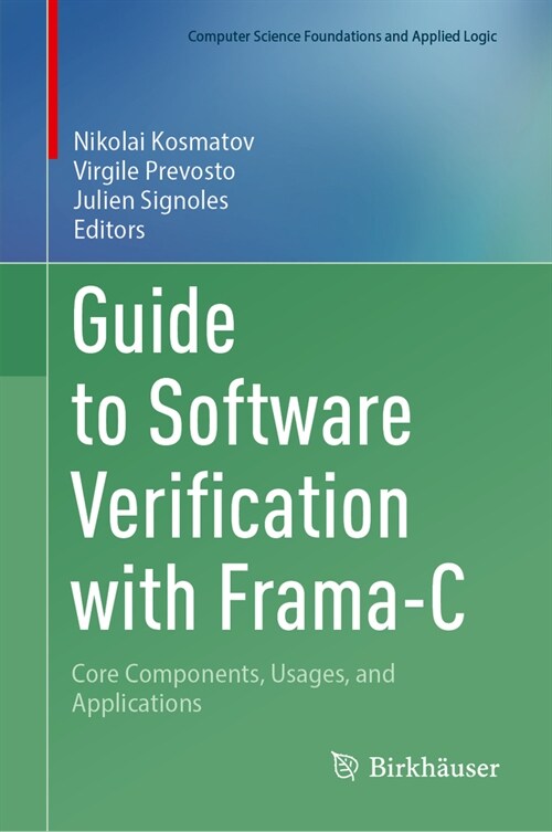 Guide to Software Verification with Frama-C: Core Components, Usages, and Applications (Hardcover, 2024)