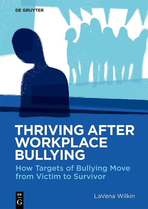 Thriving After Workplace Bullying: Journey from Victim to Survivor (Paperback)