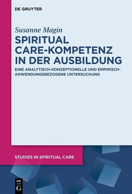 Spiritual Care-Kompetenz in Der Ausbildung: Eine Analytisch-Konzeptionelle Und Empirisch-Anwendungsbezogene Untersuchung (Hardcover)