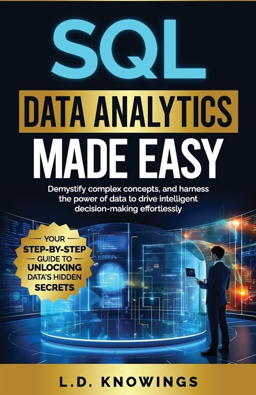 SQL Data Analytics Made Easy: Demystify complex concepts, and harness the power of data to drive intelligent decision-making effortlessly (Paperback)