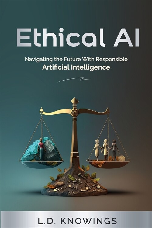 Ethical AI: Navigating the Future With Responsible Artificial Intelligence (Paperback)