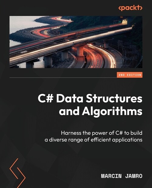 C# Data Structures and Algorithms - Second Edition: Harness the power of C# to build a diverse range of efficient applications (Paperback, 2)