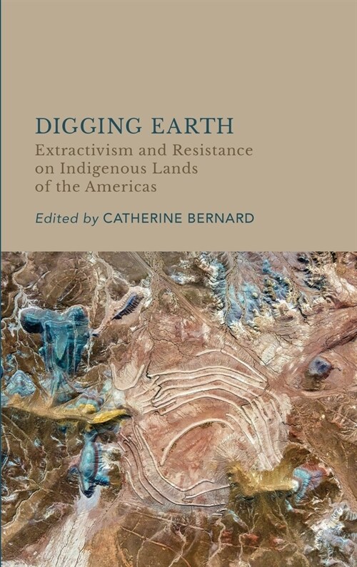 Digging Earth: Extractivism and Resistance on Indigenous Lands of the Americas (Hardcover)