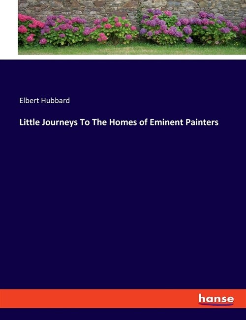 Little Journeys To The Homes of Eminent Painters (Paperback)