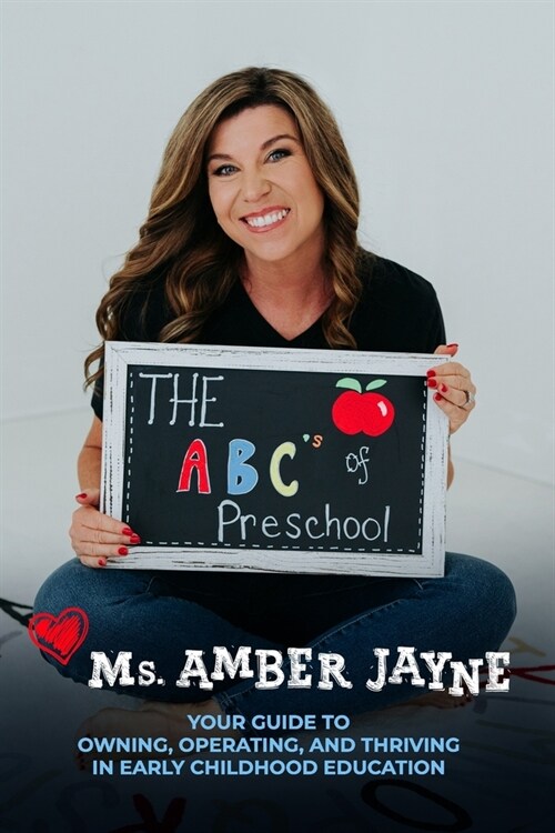 The ABCs of Preschool: Your Guide to Owning, Operating, and Thriving in Early Childhood Education (Paperback)