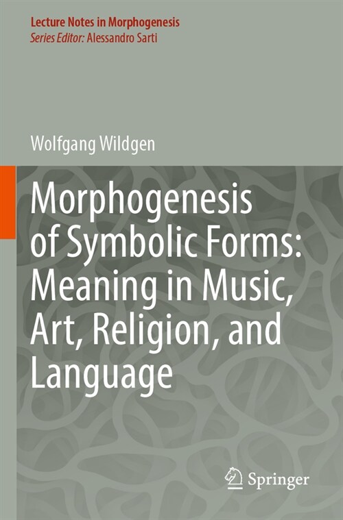 Morphogenesis of Symbolic Forms: Meaning in Music, Art, Religion, and Language (Paperback, 2023)