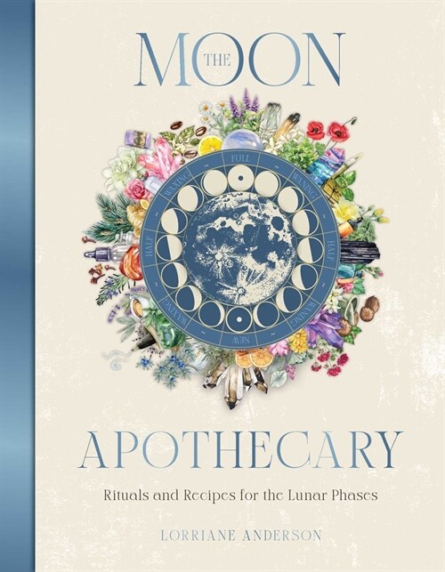The Moon Apothecary: Rituals and Recipes for the Lunar Phases (Hardcover)