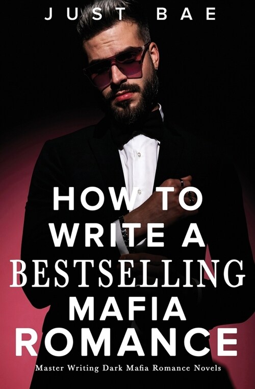 How to Write A Bestselling Mafia Romance: Master Writing Dark Mafia Romance Novels (Paperback)