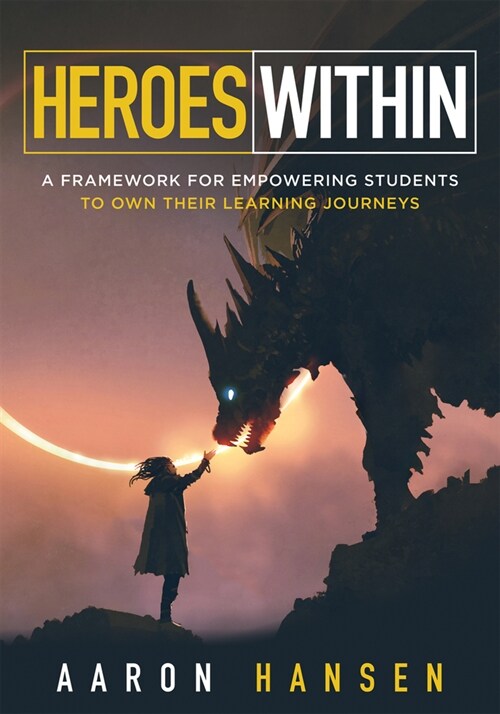 Heroes Within: A Framework for Empowering Students to Own Their Learning Journeys (Instill Hope, Self-Efficacy, and Ownership in Your (Paperback)