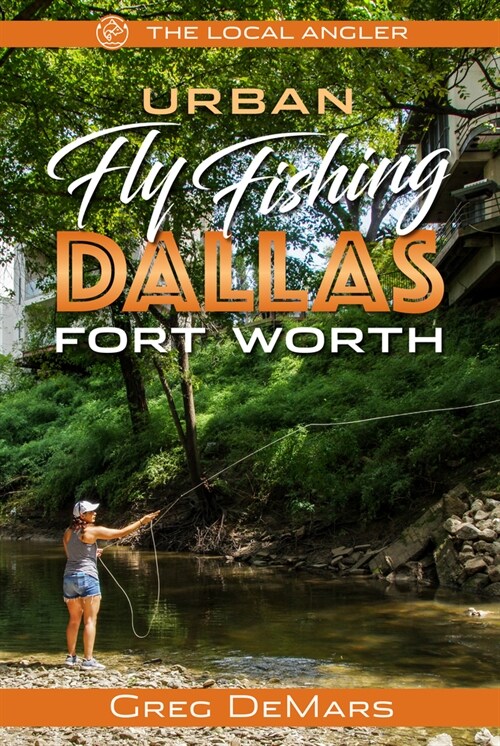 Urban Fly Fishing Dallas - Fort Worth (Paperback)