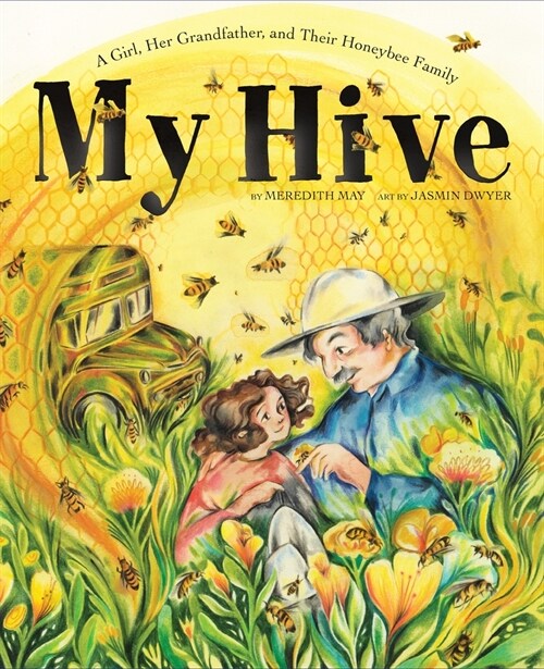 My Hive: A Girl, Her Grandfather, and Their Honeybee Family (a Picture Book) (Hardcover)