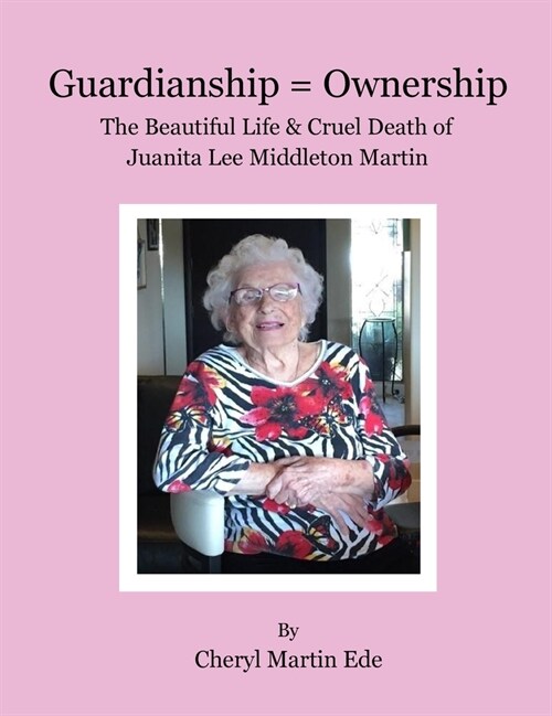 Guardianship = Ownership, The Beautiful Life and Cruel Death of Juanita Lee Middleton Martin (Hardcover)