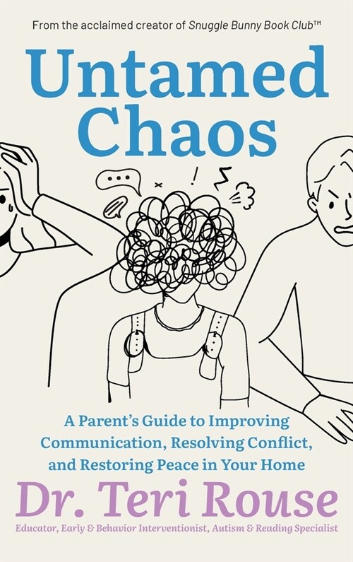 Untamed Chaos: A Parents Guide to Improving Communication, Resolving Conflict, and Restoring Peace in Your Home (Hardcover)