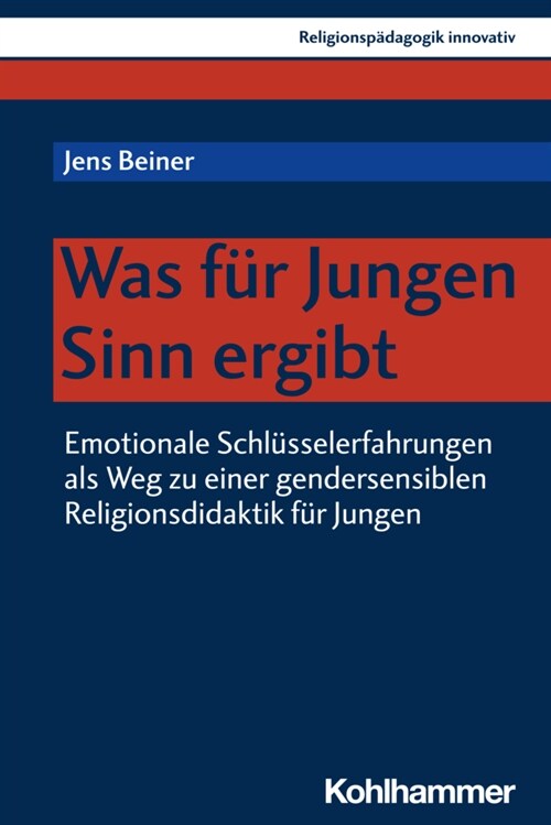 Was Fur Jungen Sinn Ergibt: Emotionale Schlusselerfahrungen ALS Weg Zu Einer Gendersensiblen Religionsdidaktik Fur Jungen (Paperback)