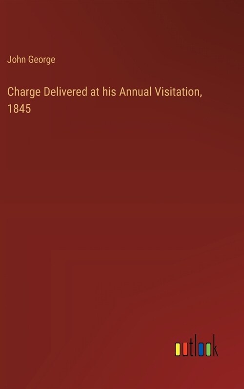 Charge Delivered at his Annual Visitation, 1845 (Hardcover)