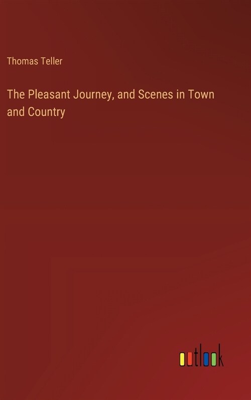 The Pleasant Journey, and Scenes in Town and Country (Hardcover)