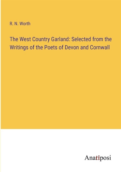 The West Country Garland: Selected from the Writings of the Poets of Devon and Cornwall (Paperback)