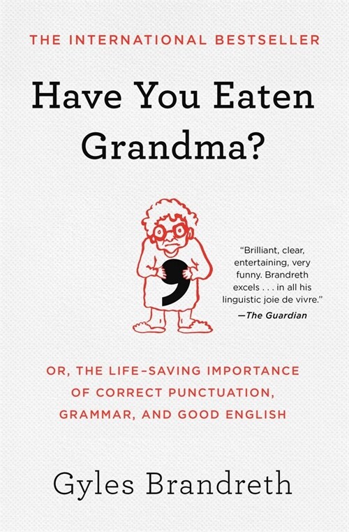 Have You Eaten Grandma?: Or, the Life-Saving Importance of Correct Punctuation, Grammar, and Good English (Paperback)