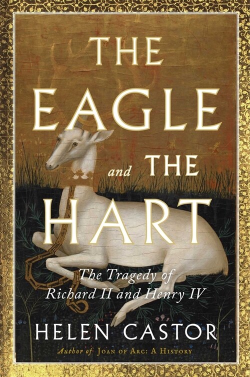 The Eagle and the Hart: The Tragedy of Richard II and Henry IV (Hardcover)