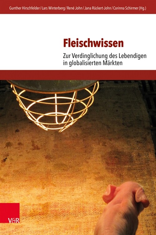 Fleischwissen: Zur Verdinglichung Des Lebendigen in Globalisierten Markten (Hardcover)