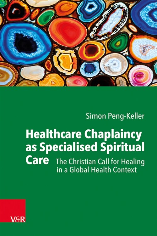 Healthcare Chaplaincy as Specialised Spiritual Care: The Christian Call for Healing in a Global Health Context (Paperback)