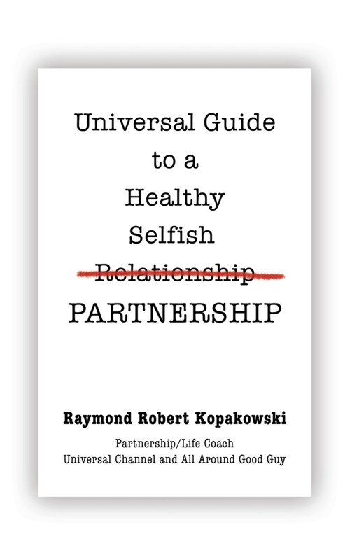 Universal Guide to a Healthy Selfish Relationship/Partnership (Paperback)