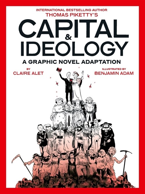 Capital & Ideology: A Graphic Novel Adaptation: Based on the Book by Thomas Piketty, the Bestselling Author of Capital in the 21st Century and Capital (Paperback)