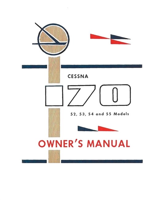 Cessna 170 52, 53, 54 and 55 Models Owners Manual (Paperback)