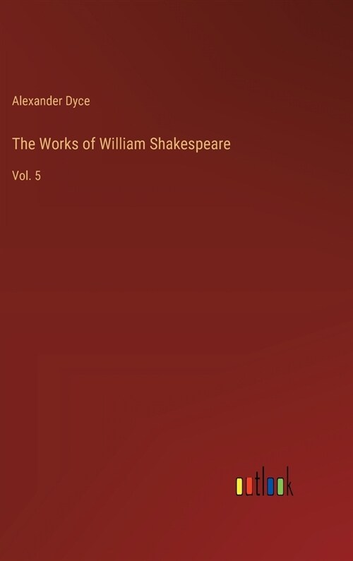 The Works of William Shakespeare: Vol. 5 (Hardcover)