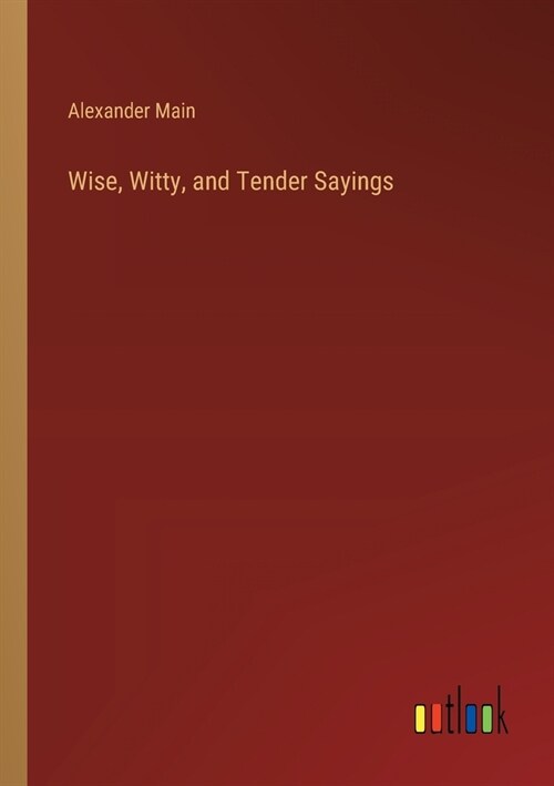 Wise, Witty, and Tender Sayings (Paperback)