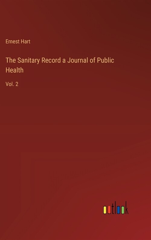 The Sanitary Record a Journal of Public Health: Vol. 2 (Hardcover)