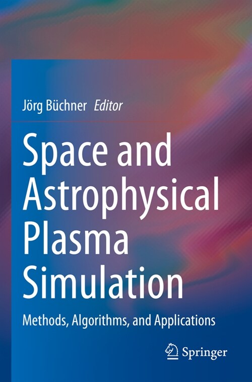 Space and Astrophysical Plasma Simulation: Methods, Algorithms, and Applications (Paperback, 2023)