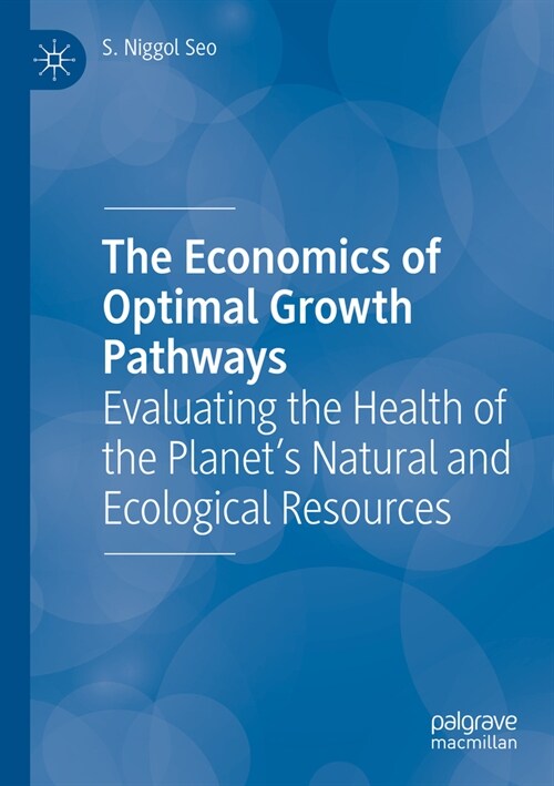 The Economics of Optimal Growth Pathways: Evaluating the Health of the Planets Natural and Ecological Resources (Paperback, 2023)
