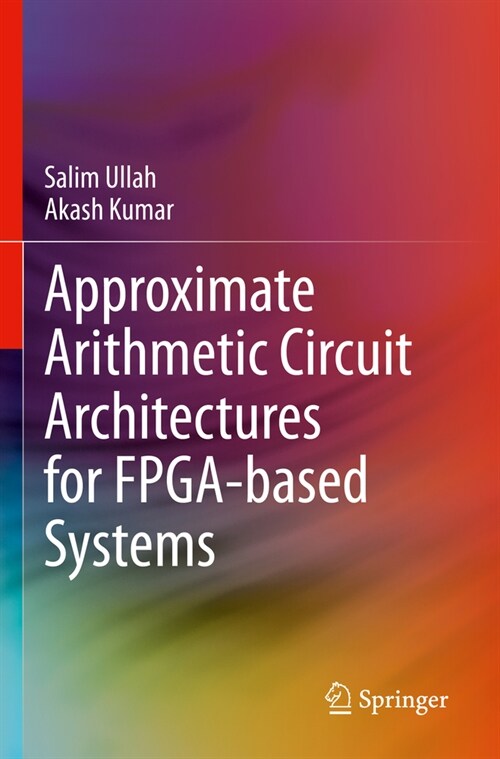 Approximate Arithmetic Circuit Architectures for Fpga-Based Systems (Paperback, 2023)