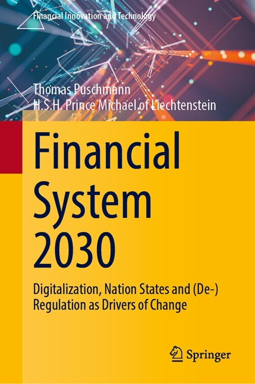 Financial System 2030: Digitalization, Nation States and (De-)Regulation as Drivers of Change (Hardcover, 2024)