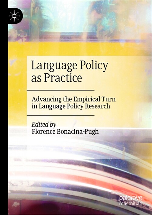 Language Policy as Practice: Advancing the Empirical Turn in Language Policy Research (Hardcover, 2024)