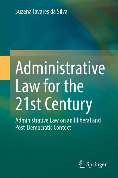 Administrative Law for the 21st Century: Administrative Law on an Illiberal and Post-Democratic Context (Hardcover, 2024)