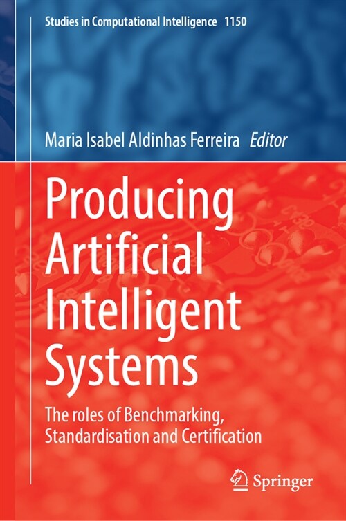 Producing Artificial Intelligent Systems: The Roles of Benchmarking, Standardisation and Certification (Hardcover, 2024)