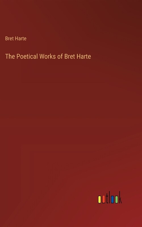 The Poetical Works of Bret Harte (Hardcover)