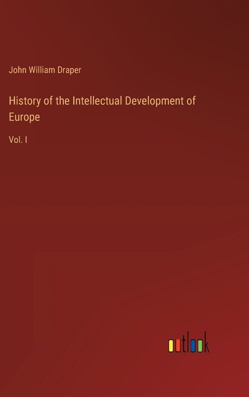 History of the Intellectual Development of Europe: Vol. I (Hardcover)