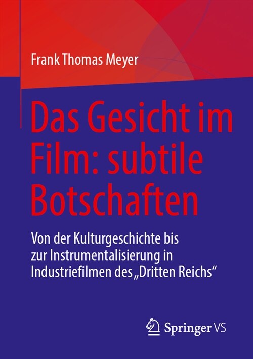 Das Gesicht Im Film: Subtile Botschaften: Von Der Kulturgeschichte Bis Zur Instrumentalisierung in Industriefilmen Des Dritten Reichs (Paperback, 1. Aufl. 2024)