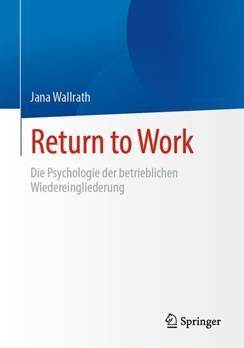 Return to Work: Die Psychologie Der Betrieblichen Wiedereingliederung (Paperback, 1. Aufl. 2024)