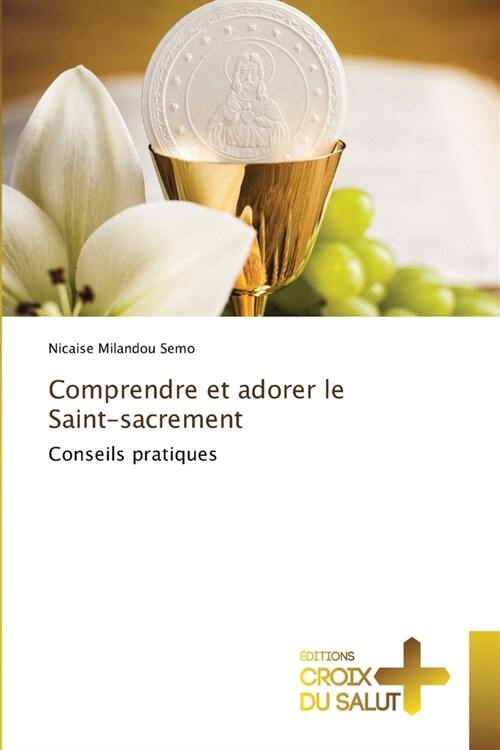 Comprendre et adorer le Saint-sacrement (Paperback)