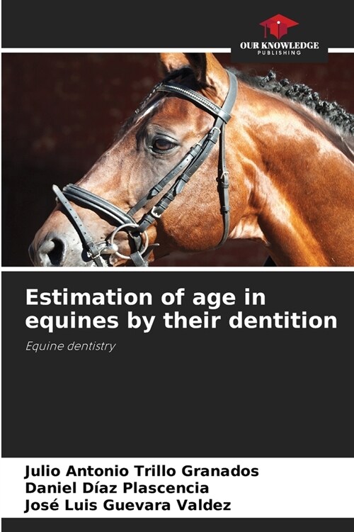 Estimation of age in equines by their dentition (Paperback)