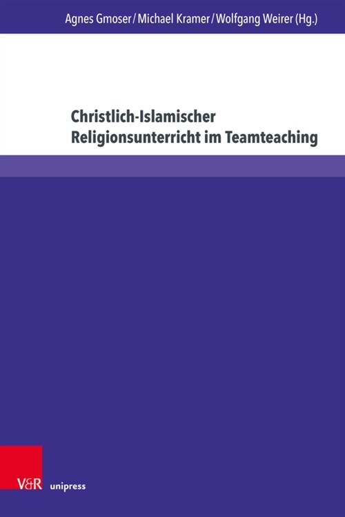Christlich-Islamischer Religionsunterricht Im Teamteaching: Beitrage Zu Theorie Und Praxis Interreligioser Bildung (Hardcover)