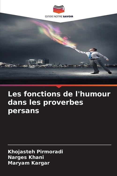 Les fonctions de lhumour dans les proverbes persans (Paperback)