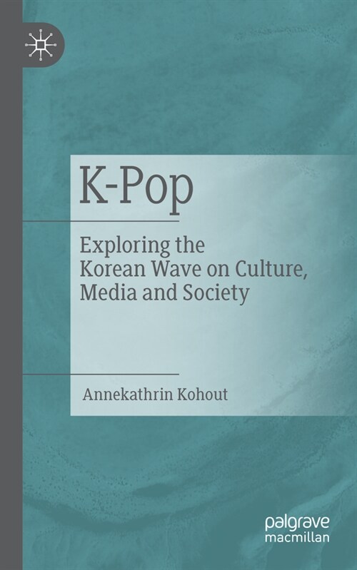 K-Pop: Exploring the Korean Wave on Culture, Media and Society (Paperback, 2024)