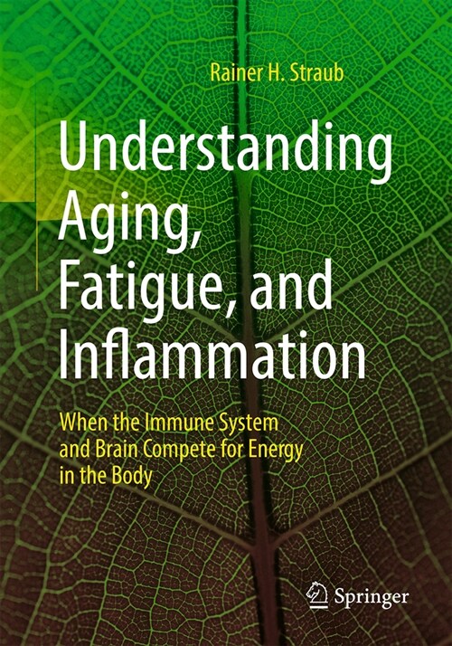 Understanding Aging, Fatigue, and Inflammation: When the Immune System and Brain Compete for Energy in the Body (Paperback, 2024)