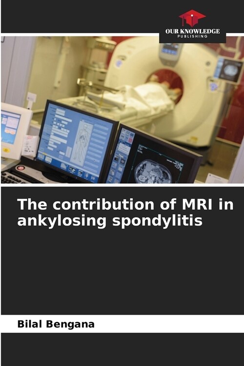 The contribution of MRI in ankylosing spondylitis (Paperback)